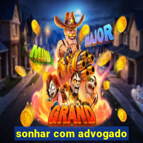 sonhar com advogado